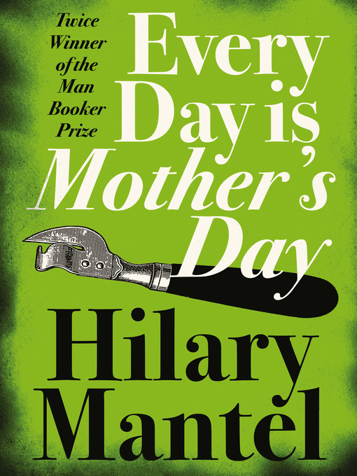 Title details for Every Day Is Mother's Day by Hilary Mantel - Available